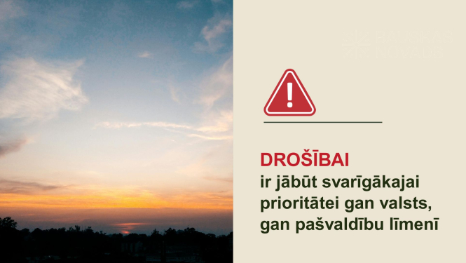 Drošībai ir jābūt svarīgākajai prioritātei gan valsts, gan pašvaldību līmenī