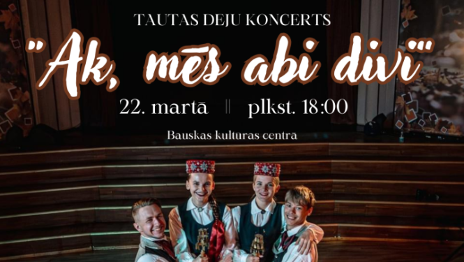 Jauniešu deju kolektīvu koncerts “Ak, mēs abi divi” 2025. gada 22. martā plkst. 18.00 Bauskas Kultūras centrā