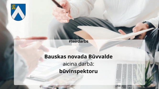 Aicinām darbā būvinspektoru, Administratīvā departamenta Saimniecības vadītāju un vairākas vakances izsludinātas arī Bauskas novada Sociālajā dienestā