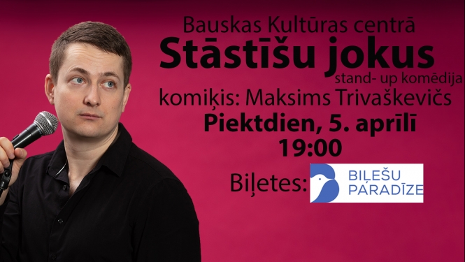 Maksima Trivaškeviča stand-up izrāde “Stāstīšu jokus” 2024. gada 5. aprīlī plkst. 19:00 Bauskas Kultūras centrā