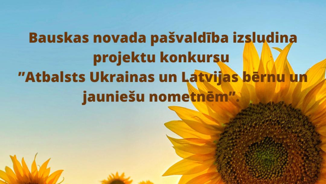 Bauskas novada pašvaldība izsludina projektu konkursu ”Atbalsts Ukrainas un Latvijas bērnu un jauniešu nometnēm”