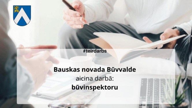 Aicinām darbā būvinspektoru, Administratīvā departamenta Saimniecības vadītāju un vairākas vakances izsludinātas arī Bauskas novada Sociālajā dienestā
