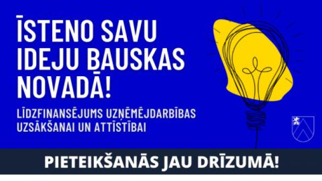 Pieteikšanās līdzfinansējumam uzņēmējdarbības uzsākšanai un attīstībai “Īsteno savu ideju Bauskas novadā!” jau drīzumā