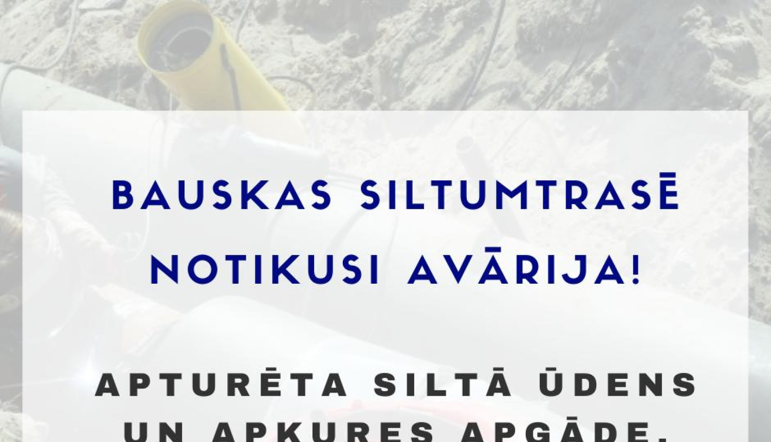 Informācija Bauskas iedzīvotājiem - siltumtrasē notikusi avārija!